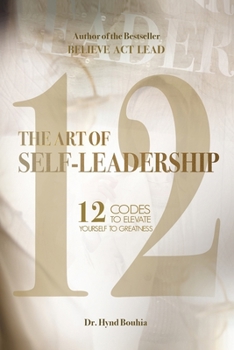 The Art of Self-Leadership: 12 Codes to Elevate Yourself to Greatness