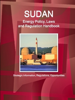 Paperback Sudan Energy Policy, Laws and Regulation Handbook - Strategic Information, Regulations, Opportunities Book