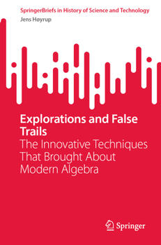 Paperback Explorations and False Trails: The Innovative Techniques That Brought about Modern Algebra Book