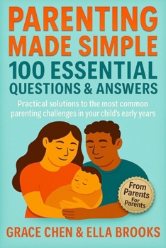 Paperback Parenting Made Simple: 100 Essential Questions & Answers: Practical solutions to the most common parenting challenges in your child's early years Book