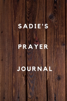 Paperback Sadie's Prayer Journal: Prayer Journal Planner Goal Journal Gift for Sadie / Notebook / Diary / Unique Greeting Card Alternative Book