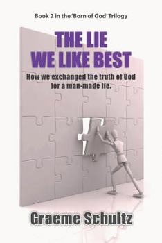 Paperback The Lie We Like Best: How We Exchanged the Truth Of God For A Man-made Lie Book