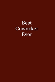 Best Coworker Ever: Office Gift For Coworker, Humor Lined Notebook For Boss, Joke Journal For Work, Funny  Cool Stuff, Perfect Motivational Gag Gift