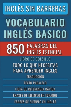 Paperback Inglés Sin Barreras - Vocabulario Inglés Basico - Las 850 palabras del Inglés Esencial, con traducción y frases de ejemplo - Libro de Bolsillo [Spanish] Book