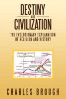 Hardcover Destiny and Civilization: The Evolutionary Explanation of Religion and History Book