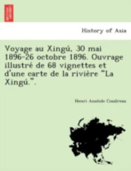 Voyage Au Xing�: 30 Mai 1896-26 Octobre 1896