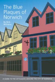 Paperback The Blue Plaques of Norwich: A Guide to the 39 Plaques Around the City of Norwich Book