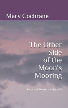 Paperback The Other Side of The Moon's Mooring: Selected Poems - Volume V Book