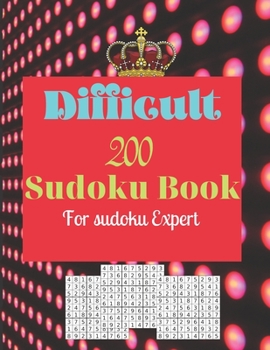 Difficult 200 Sudoku Book for Sudoku Expert: 200 Sudoku Books For Adults