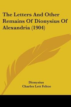 Paperback The Letters And Other Remains Of Dionysius Of Alexandria (1904) Book