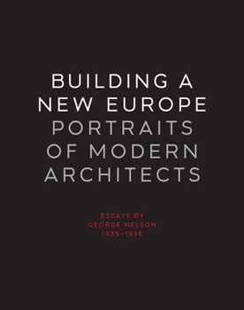 Hardcover Building a New Europe: Portraits of Modern Architects, Essays by George Nelson, 1935-1936 Book