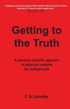 Paperback Getting to the Truth: A practical, scientific approach to behaviour analysis for professionals Book