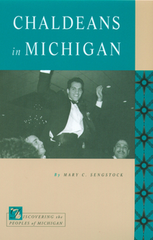 Chaldeans In Michigan (Discovering the Peoples of Michigan) - Book  of the Discovering the Peoples of Michigan (DPOM)