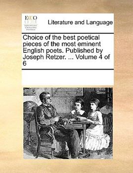 Paperback Choice of the best poetical pieces of the most eminent English poets. Published by Joseph Retzer. ... Volume 4 of 6 Book