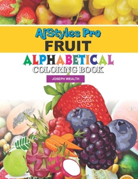 Fruit Alphabetical Coloring Book: Creative Fruit Coloring Book for Kids and Youths