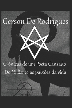 Gerson De Rodrigues - Crônicas de um Poeta cansado: Do Niilismo as Paixões da Vida (Portuguese Edition)