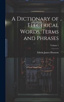 Hardcover A Dictionary of Electrical Words, Terms and Phrases; Volume 1 Book