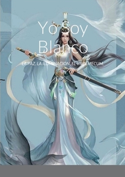 Paperback Yo Soy Blanco: La Paz. La Iluminacion. El Vademecum. [Spanish] Book