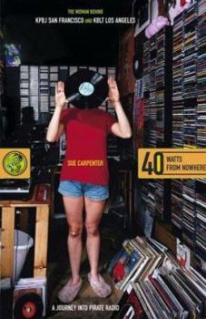 Hardcover 40 Watts from Nowhere: A Journey Into Pirate Radio Book