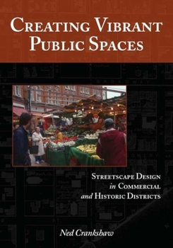 Hardcover Creating Vibrant Public Spaces: Streetscape Design in Commercial and Historic Districts Book