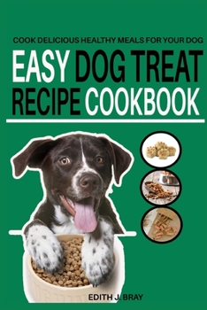 Paperback Easy Dog Treat Recipe Cookbook: Cook Delicious Healthy Treats for Your Dog Book