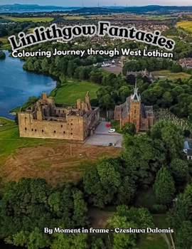 Paperback Linlithgow Fantasies: Colouring Journey through West Lothian Book