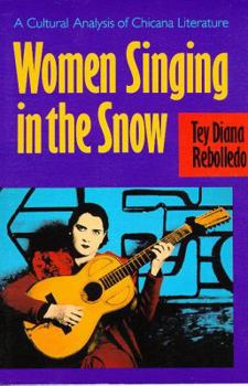 Paperback Women Singing in the Snow: A Cultural Analysis of Chicana Literature Book