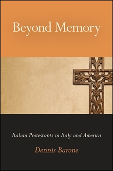 Beyond Memory: Italian Protestants in Italy and America - Book  of the SUNY Series in Italian/American Culture