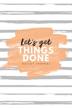 Let's Get Things Done Bullet Journal: 6x9 inches dotted journal to write in, 120 pages, notebook, diary and logbook, soft cover tangerine and grey