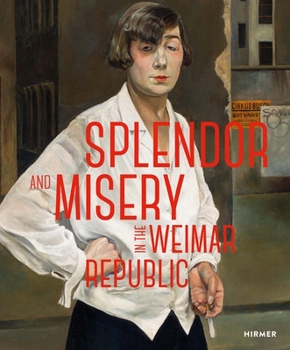 Hardcover Splendor and Misery in the Weimar Republic: From Otto Dix to Jeanne Mammen Book