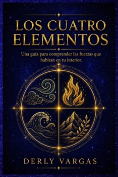 Paperback Los Cuatro Elementos: Una guía para comprender las fuerzas que habitan en tu interior. [Spanish] Book