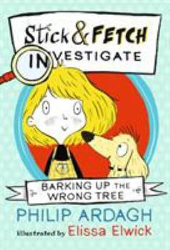 Barking Up the Wrong Tree: Stick and Fetch Investigate - Book #1 of the Stick and Fetch Adventures