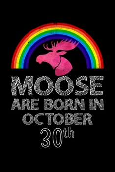 Moose Are Born In October 30th: Women Moose Lover Gift - Moose Birthday Girl Journal Notebooks Diary Birthday Present For Girl