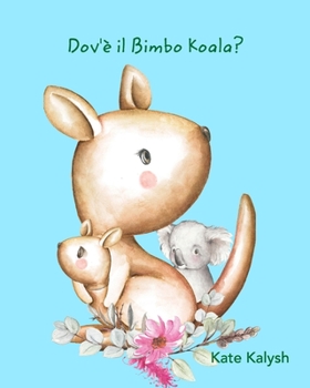 Paperback Dov'è il Bimbo Koala?: Libro illustrato per bambini [Italian] Book