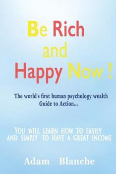 Paperback Be Rich and Happy now!: "The world's first human psychology wealth"Guide to Action! Book