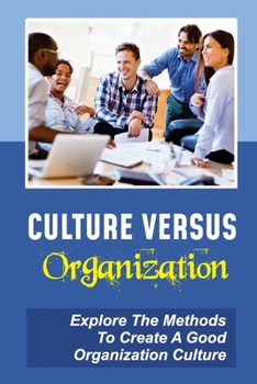 Paperback Culture Versus Organization: Explore The Methods To Create A Good Organization Culture: How Culture Affects Your Business Book