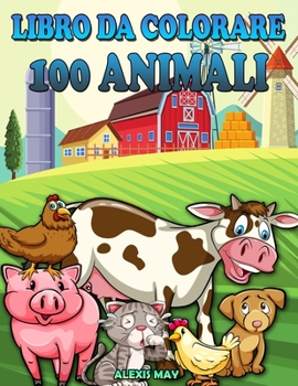 Libro da colorare 100 animali: Libro da colorare per bambini Libro da colorare bambini 2-8 Libro da colorare rilassante Animali libro da colorare per ragazzi e ragazze