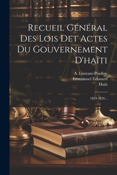 Paperback Recueil Général Des Lois Det Actes Du Gouvernement D'haïti: 1824-1826... [French] Book