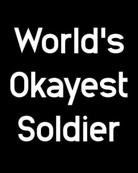 World's Okayest Solider: 108 Page College Ruled Notebook 8x10