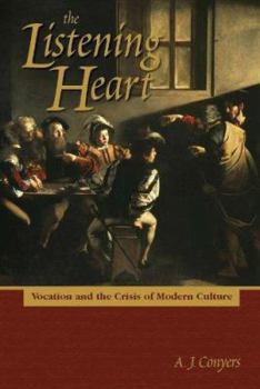Hardcover The Listening Heart: Vocation and the Crisis of Modern Culture Book