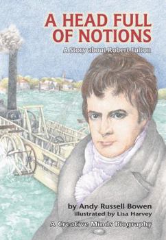 Paperback A Head Full of Notions: A Story about Robert Fulton Book