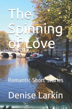 Paperback The Spinning of Love: Romantic Short Stories Book