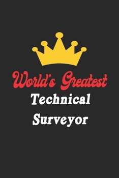 World's Greatest Technical Surveyor Notebook - Funny Technical Surveyor Journal Gift: Future Technical Surveyor Student Lined Notebook / Journal Gift, 120 Pages, 6x9, Soft Cover, Matte Finish