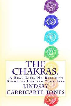 Paperback The Chakras: A Real-Life, No Bullsh*t Guide to Healing Your Life Book