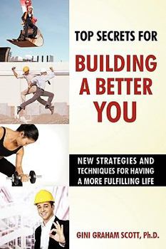 Paperback Top Secrets for Building a Better You: New Strategies and Techniques for Having a More Fulfilling Life Book