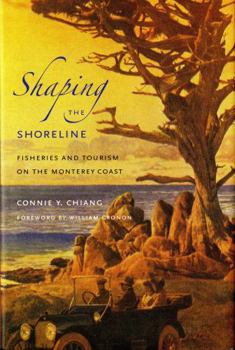 Hardcover Shaping the Shoreline: Fisheries and Tourism on the Monterey Coast Book