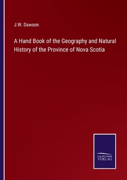 Paperback A Hand Book of the Geography and Natural History of the Province of Nova Scotia Book