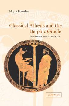 Hardcover Classical Athens and the Delphic Oracle: Divination and Democracy Book