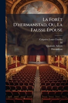 Paperback La Forêt D'hermanstad, Ou, La Fausse Épouse: Mélodrame Trois Actes... [French] Book