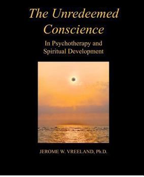 Paperback The Unredeemed Conscience: In Psychotherapy and Spiritual Development Book